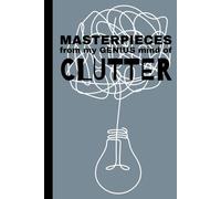 Masterpieces From My Genius Mind of Clutter: A sketchbook for scattered thoughts and inspiring ideas