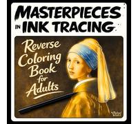 Masterpieces in Ink Tracing: Reverse Coloring Book for Adults