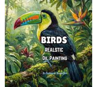 Masterpieces of Bird Art: Realistic Oil Paintings for Inspiration: Realistic Birds Oil Painting Collection: - A Fine Art Reference Book