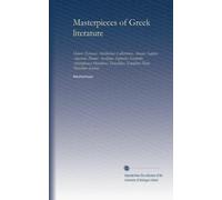Masterpieces of Greek literature: Homer: Tyrtaeus: Archilochus: Callistratus: Alcaeus: Sappho: Anacreon: Pindar: Aeschylus: Sophocles: Euripides ... Xenophon: Plato: Theocritus: Lucian: Volume 2