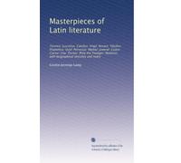 Masterpieces of Latin literature Terence: Lucretius: Catullus: Virgil: Horace: Tibullus: Propertius: Ovid: Petronius: Martial: Juvenal: Cicero: Caesar: Livy: Tacitus: Pliny the Younger: Apuleius with biographical sketches and notes. 18