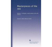 Masterpieces of the sea: William T. Richards; a brief outline of his life and art