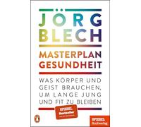 Masterplan Gesundheit: Was Körper und Geist brauchen, um lange jung und fit zu bleiben - Ein SPIEGEL-Buch