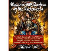 Masters and Shadows of the Underworld: An Adult Coloring Book of Chinese Fantasy, Martial Underworld, Jianghu Villains, Dark Sects, Outlaw Clans, and Wuxia Legends (48 Illustrations)