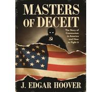 Masters of deceit: The story of Communism in America and how to fight it