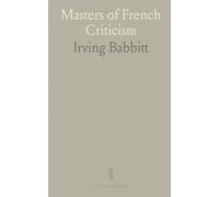 Masters of French Criticism: How 19th-century critics from Madame de Staël to Taine shaped literary and philosophical debate