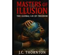 Masters of Illusion:: The Global Lie of Freedom (The End-Time Truth Series)