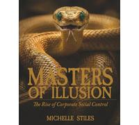 Masters of Illusion: The Rise of Corporate Social Control (One Idea To Rule Them All)