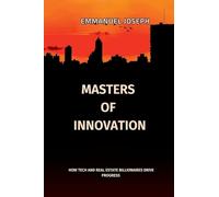 Masters of Innovation, How Tech and Real Estate Billionaires Drive Progress: How Tech and Real Estate Billionaires Drive Progress: How Tech and Real Estate Billionaires Drive Progress