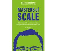 Masters of Scale: Überraschende Lektionen von den erfolgreichsten Unternehmern der Welt