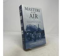 Masters of the Air: The Bomber Boys Who Fought the Air War Against Nazi Germany