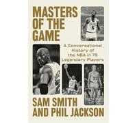 Masters of the Game: A Conversational History of the NBA in 75 Legendary Players