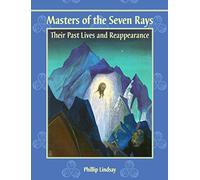 Masters of the Seven Rays: Their Past Lives and Reappearance