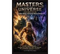 Masters of the Universe (2026) Movie Review: He-Man, Skeletor, and the Epic Rebirth of Eternia: Story Breakdown, Character Analysis and the Making of a Modern Fantasy Classic