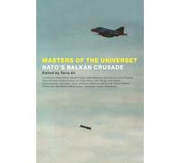 Masters of the Universe?: Nato's Balkan Crusade