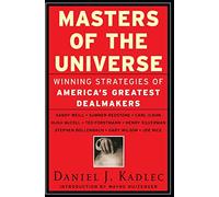 Masters of the Universe: Winning Strategies of America’s Greatest Dealmakers