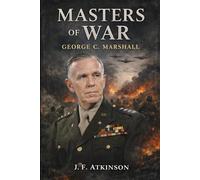 Masters of War: George C. Marshall