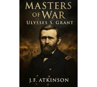 Masters of War: Ulysses S. Grant