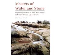 Masters of Water and Stone: Exploring the Role of Rock Art Carvers in Nordic Bronze Age Societies (Swedish Rock Art Research)