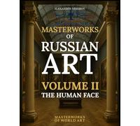Masterworks of Russian Art: Volume II: The Human Face: Portraits and character (MASTERWORKS OF WORLD ART)