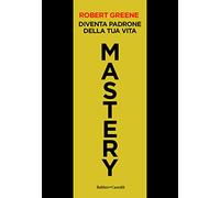 Mastery. Diventa padrone della tua vita