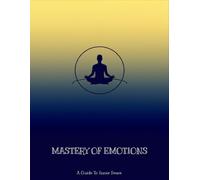 Mastery Of Emotions: A Guide To Inner Peace