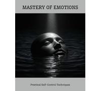 Mastery Of Emotions: Practical Self-Control Techniques