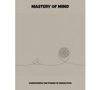 Mastery Of Mind: Overcoming The Power Of Reflection