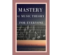 MASTERY OF MUSIC THEORY FOR EVERYONE