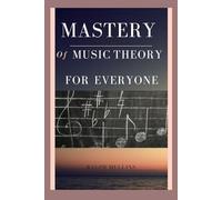 MASTERY OF MUSIC THEORY FOR EVERYONE