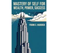 Mastery of Self for Wealth, Power, Success