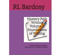 Mastery Path Writing Volume 1: Foundations of Writing: handwriting, letter formation, spacing, phonics, confidence building