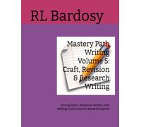 Mastery Path Writing Volume 5: Craft, Revision & Research Writing: strong verbs, sentence variety, peer editing, multi-source research reports