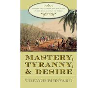 Mastery, Tyranny, and Desire: Thomas Thistlewood and His Slaves in the Anglo-Jamaican World