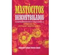 Mastócitos Descontrolados - Compreendendo e Tratando a Síndrome da Ativação Mastocitária