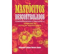 Mastócitos Descontrolados: Compreendendo e Tratando a Síndrome da Ativação Mastocitária