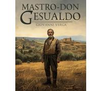 Mastro-don Gesualdo - Un romanzo del Verismo italiano: Un classico della letteratura italiana