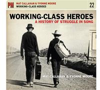 Mat Callahan - Working-Class Heroes: A History Of Struggle In Song