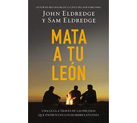 Mata a tu león: Una guía a través de las pruebas que enfrentan los hombres jóvenes