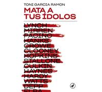 Mata a tus ídolos | Toni García Ramón