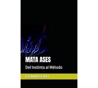 MATA ASES: Del Instinto al Método