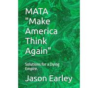 MATA "Make America Think Again": Solutions for a Dying Empire.
