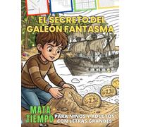Mata Tiempo Narrativo Vol. 1: El Secreto del Galeón Fantasma: Por Raymi Castillo. Libro de Actividades con Sopa de Letras, Sudokus y Crucigramas. Letra Grande para Niños y Adultos.