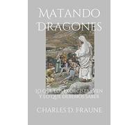 Matando Dragones: Lo que los exorcistas ven y lo que debemos saber: What Exorcists See & What We Should Know/Lo que los exorcistas ven y lo que debemos saber (Slaying Dragons Series)