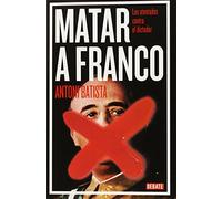 Matar a Franco: Los atentados contra el dictador (Historia)