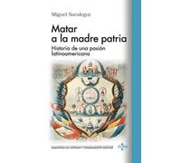 Matar a la madre patria: Historia de una pasión latinoamericana (Biblioteca de Historia y Pensamiento Político)