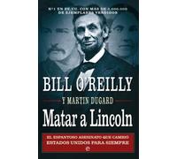 Matar a Lincoln: El espantoso asesinato que cambió Estados Unidos para siempre (Historia)
