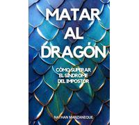 MATAR AL DRAGÓN: Cómo Superar el Síndrome del Impostor (Liderazgo)