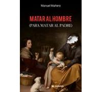 Matar Al Hombre (para Matar Al Padre)