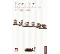 MATAR AL OTRO. UNA HISTORIA NATURAL DE LA VIOLENCIA ETNICA (Sociologia (fce))